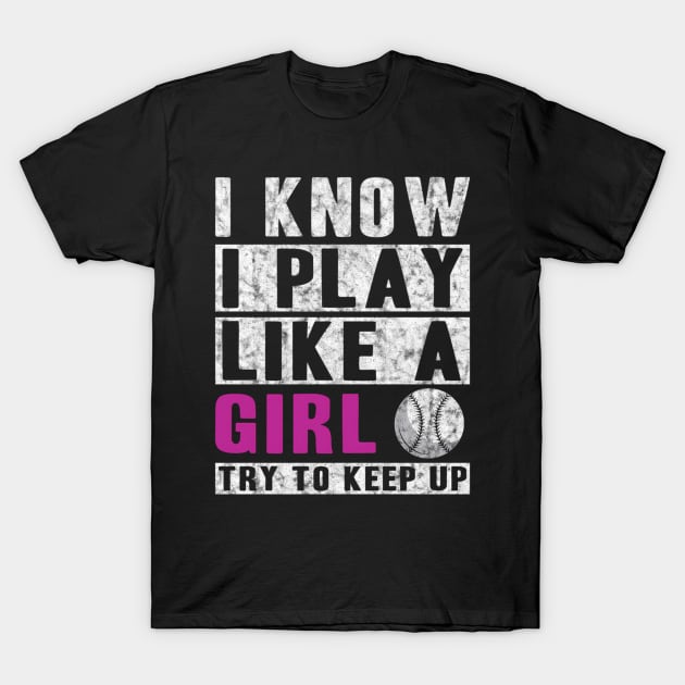 I Know I Play Like A Softball - Try To Keep Up T-Shirt by Weirdcore